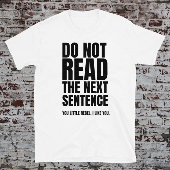 Do Not Read the Next Sentence Shirt You Little Rebel I Like | Etsy