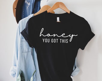 Honey You Got This Shirt Choose Peace Motivation Love Shirts Positive Quotes Cute Womens Shirt Motivational Shirts for Women positive vibes