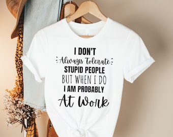 Co-Worker Sarcastic T-Shirt Always Tolerate Shirt Funny Colleague Gift funny work shirt work shirt funny shirt funny shirts office shirt