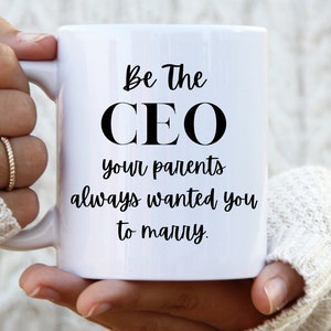 Be the CEO Your Parents Always Wanted You to Marry ceo gifts work mug funny mug funny work mug coffee mug funny coworker mugs for her