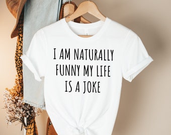I am Naturally Funny My Life is a Joke Shirt introvert shirt funny women shirt funny shirts inspirational shirt shirt with saying