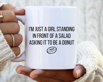 I'm just a girl standing in front of salad asking it to be a donut mug workout mug funny mug funny gym mug gym mug ketogenic diet foodie mug