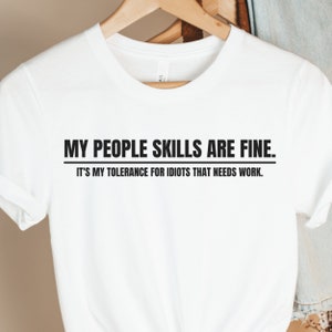 My People Skills Are Fine, Introvertiertes Hemd für Idioten, die Arbeit brauchen, lustiges stumpfes Menschen Sarkasmus T-Shirt Smart People T-Shirts