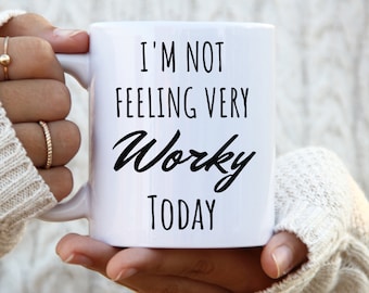 I'm Not Feeling Very Worky Today Mug funny work mug work mug funny office mug coffee mug funny mug office mug funny coffee mug coworker mug