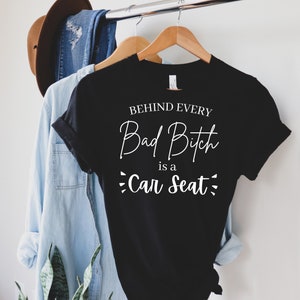Behind Every Bad B Is A Car Seat Funny Mother's Day Gift Boys Mom Shirt Gifts For Mom New Mom Tshirt Sarcastic Sassy Hilarious Mom Shirts