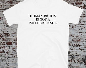 Human Rights Is Not A Political Issue, Equality shirt, Equal rights shirt, racial justice quote, racial equality, LGBTQ shirt, human rights