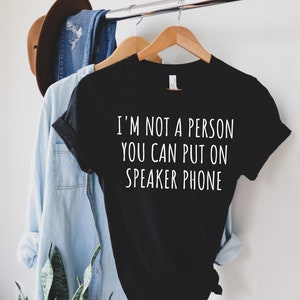 I&#39;m Not A Person You Can Put On Speaker Phone Shirt funny mom shirt funny sarcastic funny womens shirt womens shirt mom shirt sarcastic tee