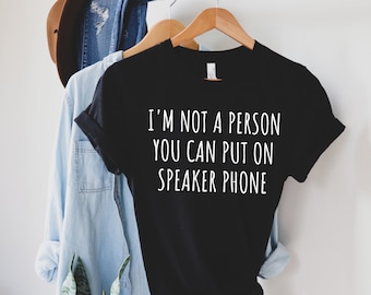 I'm Not A Person You Can Put On Speaker Phone Shirt divertente mamma camicia divertente sarcastico divertente donna camicia donna camicia mamma camicia sarcastico tee