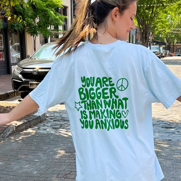 You are bigger than what is making you anxious Comfort Colors Tshirt