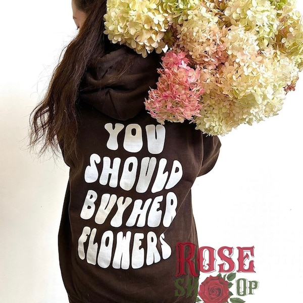 You Should Buy Her Flowers Hoodie Trendy Hoodies  Y2K Hoo Aesthetic Clothing Gifts For Her Oversized Sweatshirt Oversized Hoodie Tumblr Y2K