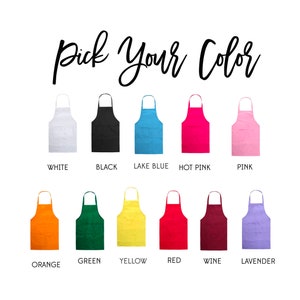 May include: A selection of 12 aprons in various colors, including white, black, lake blue, hot pink, pink, orange, green, yellow, red, wine, and lavender.  Pick Your Color.
