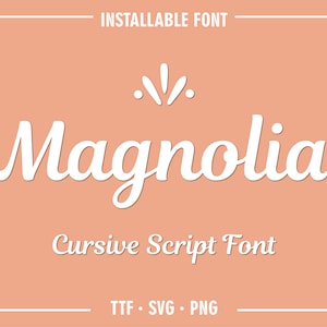 May include: A white cursive font called "Magnolia" on a peach background. The text says "Cursive Script Font" and "TTF. SVG. PNG".