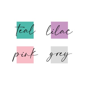 May include: Four colour swatches with the words teal, lilac, pink, and grey written in black cursive.