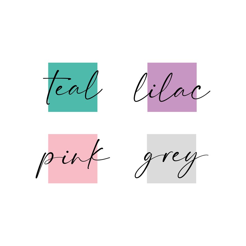 May include: Four colour swatches with the words teal, lilac, pink, and grey written in black cursive.