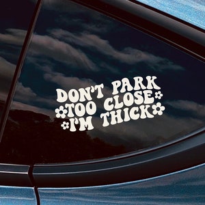 Don't Park Too Close Decal - Funny Car Decal, Car Window Decal Sticker, Car Decals, Trendy Car Decal, Cute Decal, Car Decals For Women