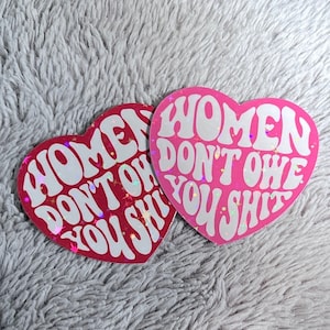 Holographic Feminist Heart Sticker - Women Don't Owe You Sh*t Hot Pink Bubblegum Aesthetic Dollcore Water Bottle Laptop Feminist Art Gift