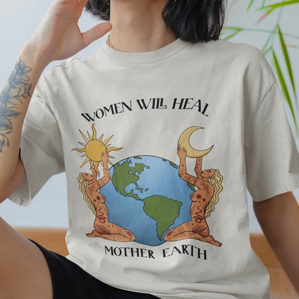 Women Will Heal Mother Earth Shirt - Feminist Shirt | Feminist Top | Feminist Aesthetic Clothes | Feminist T Shirt | Gift For Feminist