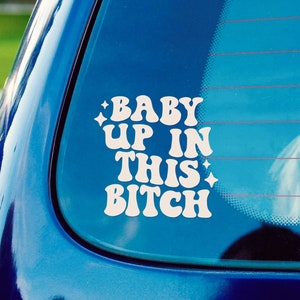 Baby Up In This B*tch Car Window Decal Sticker - Mom Decal | Trendy Car Decal | Funny Decal | Cute Decal | Bumper Stickers | Decals For Cars