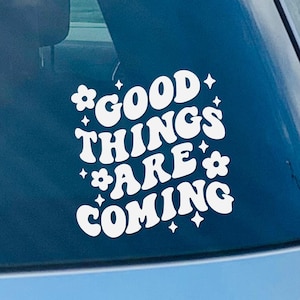 Good Things Are Coming Vinyl Decal - Car Window Decal Sticker, Laptop Decal, Trendy, Feel Good, Cute Decal, Positive Energy, Spread Kindness