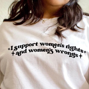 I Support Womens Rights and Women&#39;s Wrongs Feminist TShirt - Feminist Aesthetic Clothing Equal Rights Shirt Feminism Top Funny Feminist Gift