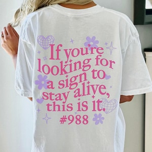 988 Awareness Shirt - If You&#39;re Looking For A Sign To Stay Alive This Is It | Mental Health Matters Preppy Aesthetic | Motivational TShirt