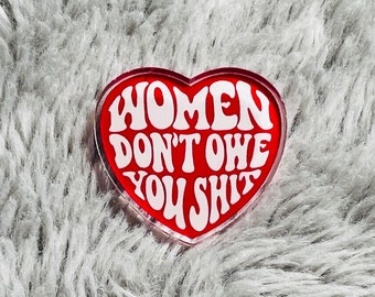 Feminist Pin - Women Don’t Owe You Sh*t | Feminist Gift | Feminist Button | Feminist Pins | Feminism Pin | Feminist Art | Feminist Heart Pin