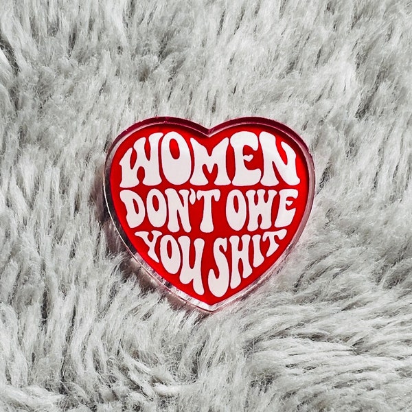 Feminist Pin - Women Don’t Owe You Sh*t | Feminist Gift | Feminist Button | Feminist Pins | Feminism Pin | Feminist Art | Feminist Heart Pin