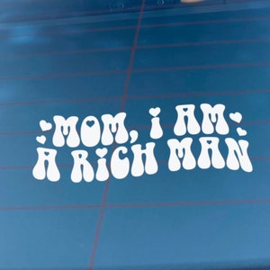 Mom I am A Rich Man Decal - Car Window Decal Sticker, Laptop Decal, Trendy Car Decal, Feel Good, Cute Decal, Feminist Car Decal Sticker