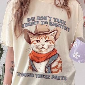 Bigotry T Shirt Funny Liberal Activist Social Justice TShirt Retro Aesthetic Protest Clothing Flower Shirt Patriotism Political Cat Cowboy