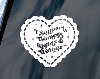 I Support Women’s Rights And Wrongs Doily Heart Car Window Decal Sticker - Feminist Decals For Women, Funny Cute Decal Gift For Her
