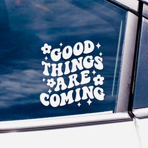 Good Things Are Coming Vinyl Decal - Car Window Decal Sticker, Laptop Decal, Trendy, Feel Good, Cute Decal, Positive Energy, Spread Kindness