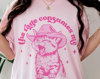 The Rage Consumes Me Funny Cat Shirt - Ironic Kitten TShirt, Dollcore Aesthetic, Cowboy Cat Tee, Trendy Feral Girly T-Shirt, Pink Aesthetic