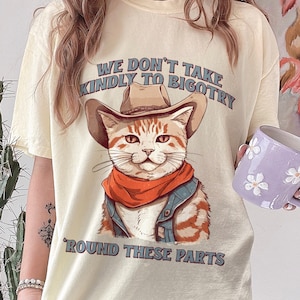 Bigotry T Shirt Funny Liberal Activist Social Justice TShirt Retro Aesthetic Protest Clothing Flower Shirt Patriotism Political Cat Cowboy