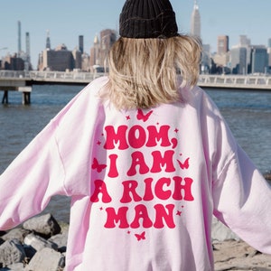 Mom I Am A Rich Man Sweatshirt - Aesthetic Crewneck Feminist Shirt Feminist Sweatshirt Equal Rights Activist Sweater Indie Feminism Hoodie