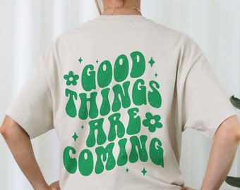 Good Things Are Coming - Positive Shirt Aesthetic Clothes Trendy Shirt Indie Clothes Shirt Retro Inspirational Words On Back Happy TShirt