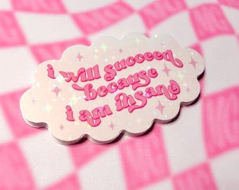 I Will Succeed Because I Am Insane Sticker - Funny Feral Girly Positivity Stickers, Motivational Mental Health Mantra