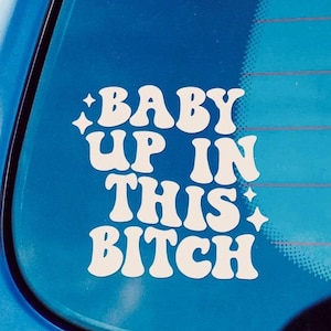 Baby Up In This B*tch Car Window Decal Sticker - Mom Decal | Trendy Car Decal | Funny Decal | Cute Decal | Bumper Stickers | Decals For Cars