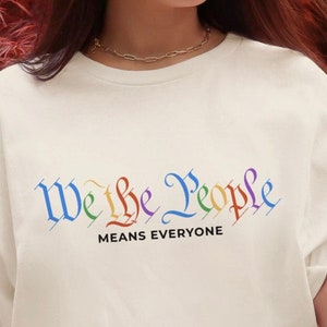 We The People Inclusivity Shirt - Fourth of July Shirt | Pride Shirt | Ally Shirt | Social Justice Shirt | Activist Shirt | Equal Rights Tee