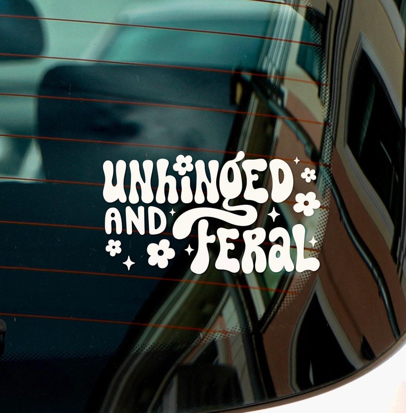 Unhinged and Feral Funny Car Decal - Car Window Decal Sticker, Car Decals, Trendy Car Decal, Cute Decal, Car Decals For Women White