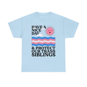 Haben Sie einen schönen Tag und schützen Sie unsere Trans Geschwister Shirt - Trans Ally Shirt | Trans-Shirt | LGBTQ Shirt | Pride Verbündetes Shirt | Aktivist Shirt Bild 8