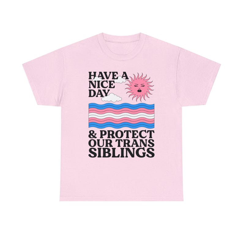 Haben Sie einen schönen Tag und schützen Sie unsere Trans Geschwister Shirt - Trans Ally Shirt | Trans-Shirt | LGBTQ Shirt | Pride Verbündetes Shirt | Aktivist Shirt Bild 7