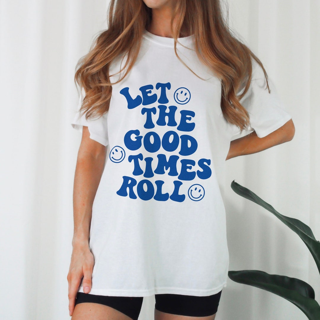 Let the Good Times Roll Shirt Smile Shirt Happy Face Shirt - Etsy