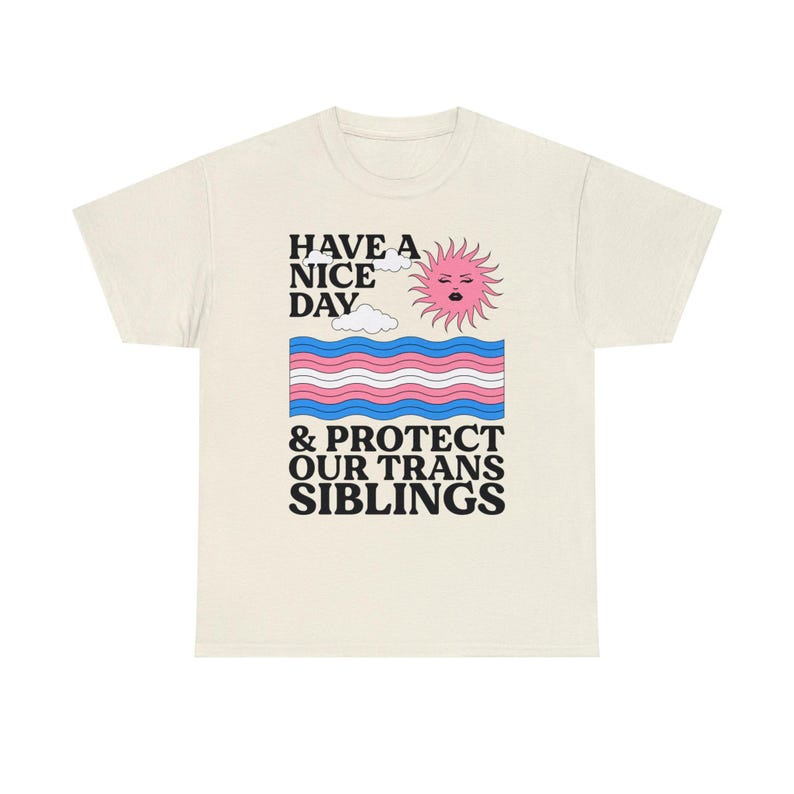 Haben Sie einen schönen Tag und schützen Sie unsere Trans Geschwister Shirt - Trans Ally Shirt | Trans-Shirt | LGBTQ Shirt | Pride Verbündetes Shirt | Aktivist Shirt Bild 5