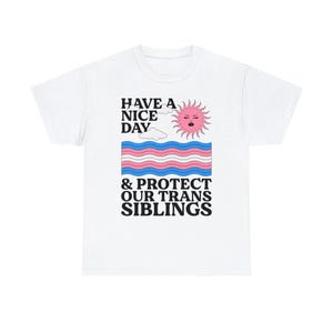 Haben Sie einen schönen Tag und schützen Sie unsere Trans Geschwister Shirt - Trans Ally Shirt | Trans-Shirt | LGBTQ Shirt | Pride Verbündetes Shirt | Aktivist Shirt Bild 4