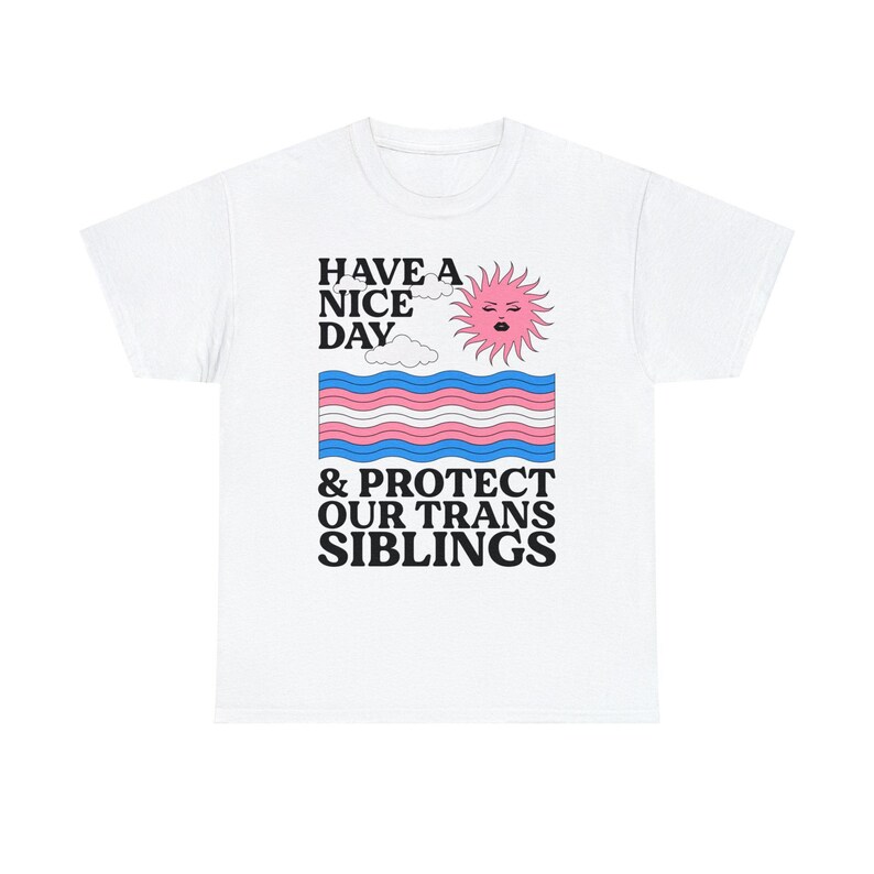 Haben Sie einen schönen Tag und schützen Sie unsere Trans Geschwister Shirt - Trans Ally Shirt | Trans-Shirt | LGBTQ Shirt | Pride Verbündetes Shirt | Aktivist Shirt Bild 4