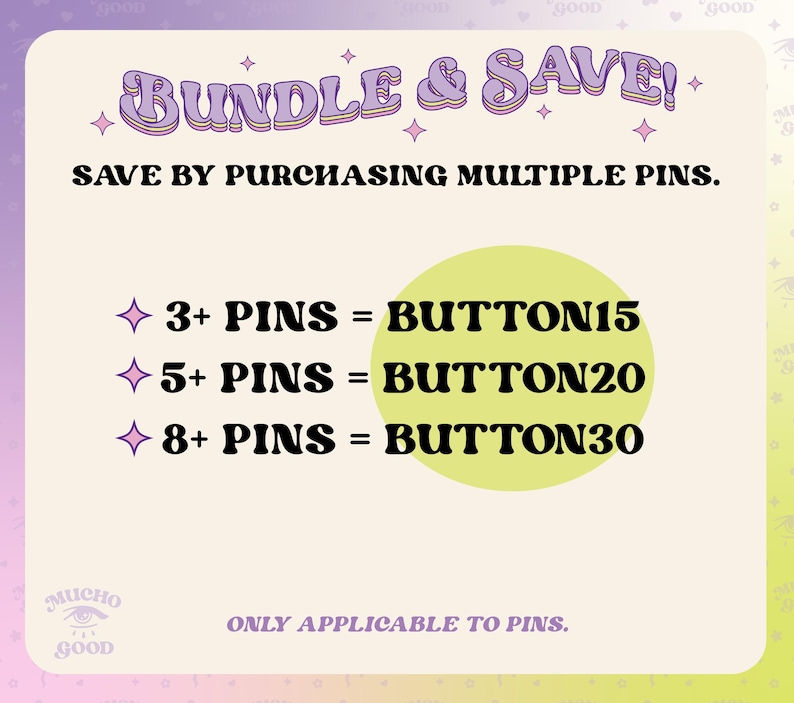 May include: A promotional graphic with a light purple background and the text "BUNDLE & SAVE!". It details discounts for purchasing multiple pins: 3+ pins = BUTTON15, 5+ pins = BUTTON20, and 8+ pins = BUTTON30. The text "ONLY APPLICABLE TO PINS" is also included.