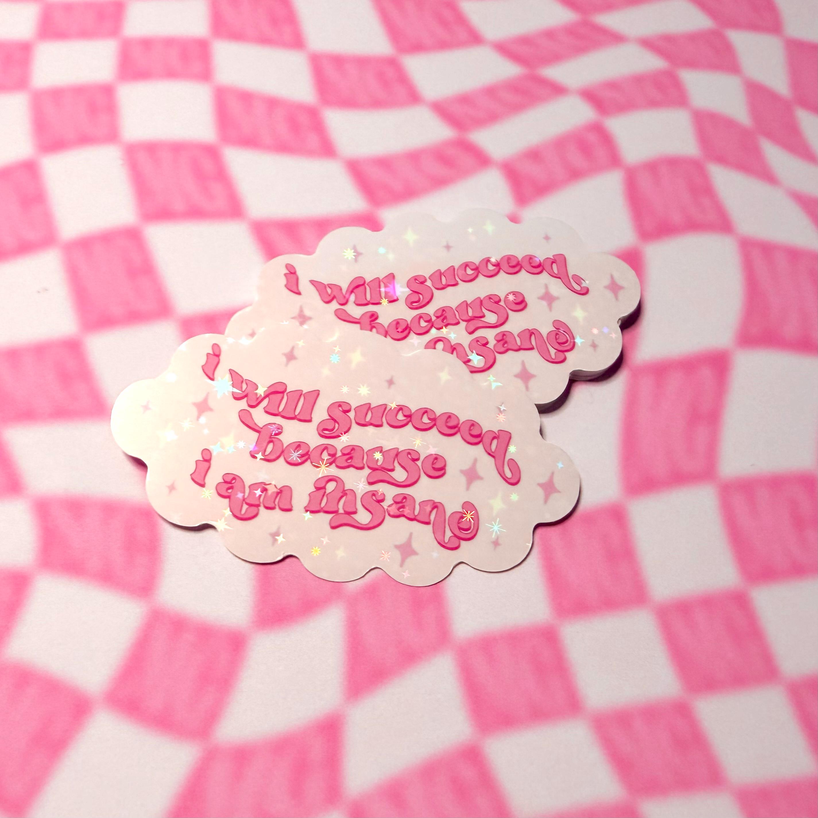 Insain Sticker I Will Succeed Because I Am Insane Sticker - Funny Feral Girly ...