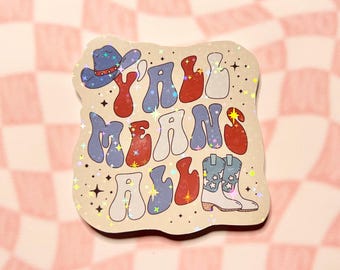 Y'all Means All Holographic Sticker - American Flag Ally Sticker Sticker Cowboy Aesthetic 4th Of July Sticker Cowgirl Sticker Texas Sticker