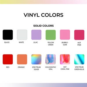 Color Chart for Vinyl Colors. Black, White, Yellow Green, Bubblegum, Hot Pink, Red, Orange, Holo Spectrum Silver, Holographic Opal, Holo Hot Coral Pink, Holo Spectrum Green-Blue.