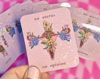 Pro Choice Uterus Sticker - No Uterus No Opinion Flower Cottagecore Aesthetic Water Bottle Laptop Holographic Sticker Feminist Art Gift